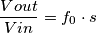 \frac{Vout}{Vin}=f_0 \cdot s