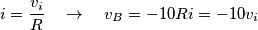 i=\frac{v_{i}}{R}\quad \to \quad v_{B}=-10Ri=-10v_{i} i=\frac{v_{i}}{R}\quad \to \quad v_{B}=-10Ri=-10v_{i}