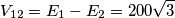 V_{12}=E_{1}-E_{2}=200\sqrt{3} V_{12}=E_{1}-E_{2}=200\sqrt{3}