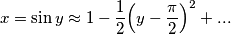 x=\sin y\approx 1-\frac{1}{2}{{\left( y-\frac{\pi }{2} \right)}^{2}}+...