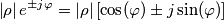 \left |\rho  \right | e^{\pm j\varphi }=\left |\rho  \right |\left [\cos(\varphi )\pm j\sin(\varphi )  \right ]