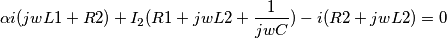 \alpha i(jwL1+R2)+I_{2}(R1+jwL2+\frac{1}{jwC})-i(R2+jwL2)=0