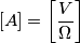 \left[A\right]=\left[\frac{V}{\Omega{}}\right]