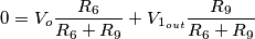 0 = V_o\frac{R_6}{R_6+R_9} + V_{1_{out}}\frac{R_9}{R_6+R_9}