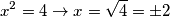 x^2 = 4 \rightarrow x = \sqrt {4} = \pm 2 x^2 = 4 \rightarrow x = \sqrt {4} = \pm 2