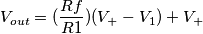 V_{out}=(\frac{Rf}{R1})(V_{+}-V_{1})+V_{+}