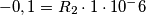 -0,1=R_2 \cdot 1 \cdot 10^-6 -0,1=R_2 \cdot 1 \cdot 10^-6