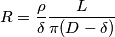 R=\frac{\rho}{\delta}\frac{L}{\pi(D-\delta)}