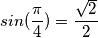 sin(\frac{\pi}{4}) = \frac{\sqrt 2}{2} sin(\frac{\pi}{4}) = \frac{\sqrt 2}{2}