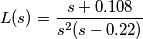 L(s)=\frac{s+0.108}{s^2(s-0.22)}