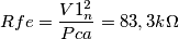 Rfe=\frac{V1_n^{2}}{Pca}=83,3 k\Omega