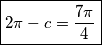 \boxed{2\pi-c=\frac{7\pi}{4}}