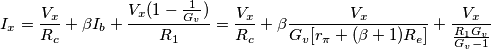 I_x = \frac{V_x}{R_c} + \beta I_b + \frac{V_x(1 - \frac{1}{G_v})}{R_1} = \frac{V_x}{R_c} + \beta \frac{V_x}{G_v[r_\pi + (\beta + 1)R_e]} + \frac{V_x}{\frac{R_1 G_v}{G_v - 1}}