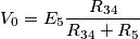 V_0=E_5\frac{R_{34}}{R_{34}+R_5}