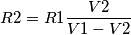 R2=R1\frac{V2}{V1-V2} R2=R1\frac{V2}{V1-V2}