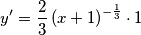 y^{\prime}=
\frac{2}{3}
\left(x+1\right)^{-\frac{1}{3}}\cdot1 y^{\prime}=
\frac{2}{3}
\left(x+1\right)^{-\frac{1}{3}}\cdot1
