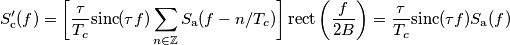 S_\text{c}'(f)=\bigg[\frac{\tau}{T_c}\text{sinc}(\tau f) \sum_{n\in\mathbb{Z}}S_{\text{a}}(f-n/T_c)\bigg ]\,\text{rect}\left(\frac{f}{2B}\right)=\frac{\tau}{T_c}\text{sinc}(\tau f) S_{\text{a}}(f)
