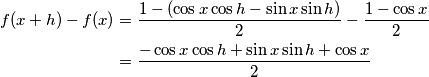 \begin{align}f(x+h)-f(x) &= \frac{1-(\cos x \cos h -\sin x \sin h)}{2}-\frac{1-\cos x}{2} \\ 
&=  \frac{-\cos x \cos h +\sin x \sin h+\cos x}{2}\end{align}