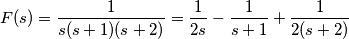 F(s) = \frac{1}{s(s+1)(s+2)} = \frac{1}{2s} - \frac{1}{s+1} + \frac{1}{2(s+2)}