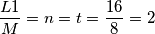 \frac{L1}{M}=n=t=\frac{16}{8}=2