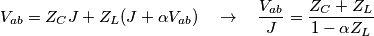 {{V}_{ab}}={{Z}_{C}}J+{{Z}_{L}}(J+\alpha {{V}_{ab}})\quad \to \quad \frac{{{V}_{ab}}}{J}=\frac{{{Z}_{C}}+{{Z}_{L}}}{1-\alpha {{Z}_{L}}}
