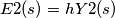 E2(s)=hY2(s)