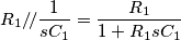 R_1/\!/\frac{1}{sC_1} = \frac{R_1}{1+R_1sC_1}