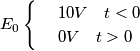 \[E_{0}\begin{cases} & \ 10V\: \: \: \; t<0 \\ & \ 0V\: \: \: \; t>0 \\ \end{cases}\]