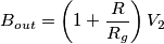 B_{out} = \left(1+\frac{R}{R_g}\right)V_2