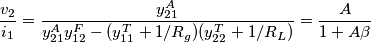 \frac{v_2}{i_1} = \frac{y_{21}^A}{y_{21}^Ay_{12}^F-(y_{11}^T+1/R_g)(y_{22}^T+1/R_L)}=\frac{A}{1+A\beta}