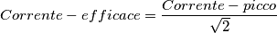 Corrente-efficace = \frac{Corrente-picco}{\sqrt{2}}