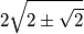2\sqrt{2\pm\sqrt{2}}
