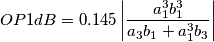 OP1dB =0.145\left|\frac{a_1^3b_1^3}{a_3b_1+a_1^3b_3}\right| OP1dB =0.145\left|\frac{a_1^3b_1^3}{a_3b_1+a_1^3b_3}\right|