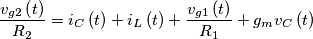 \[\frac{{{v_{g2}}\left( t \right)}}{{{R_2}}} = {i_C}\left( t \right) + {i_L}\left( t \right) + \frac{{{v_{g1}}\left( t \right)}}{{{R_1}}} + {g_m}{v_C}\left( t \right)\]