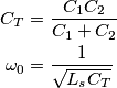 \begin{aligned}
C_T &= \frac{C_1C_2}{C_1 + C_2}\\
\omega_0 &= \frac{1}{\sqrt{L_sC_T}}
\end{aligned} \begin{aligned}
C_T &= \frac{C_1C_2}{C_1 + C_2}\\
\omega_0 &= \frac{1}{\sqrt{L_sC_T}}
\end{aligned}