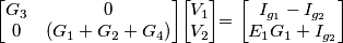 % Anteprima del sorgente per il paragrafo 0

$\begin{bmatrix}
G_{3} & 0\\
0 & (G_{1}+G_{2}+G_{4})\end{bmatrix}$$\begin{bmatrix}
V_{1}\\
V_{2}\end{bmatrix}$= $\begin{bmatrix}
I_{g_{1}}-I_{g_{2}}\\
E_{1}G_{1}+I_{g_{2}}\end{bmatrix}$
