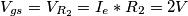 V_{gs}= V_{R_2} = I_e * R_2 = 2 V