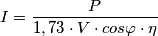 I= \frac{P}{1,73\cdot V\cdot cos\varphi \cdot \eta }