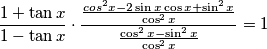 \frac{1+\tan x}{1-\tan x}\cdot\frac{\frac{cos^2x-2\sin x\cos x+\sin^2x}{\cos^2x}}{\frac{\cos^2x-\sin^2x}{\cos^2x}}=1