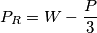 {{P}_{R}}=W-\frac{P}{3}