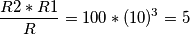 \frac{R2*R1}{R} = 100*(10)^{3} = 5