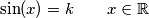 \sin(x)=k \qquad x \in \mathbb{R}
