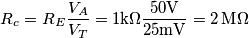 R_c=R_E\frac{V_A}{V_T}=1\text{k}\Omega\frac{50\text{V}}{25\text{mV}}=2\,\text{M}\Omega