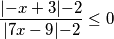 \frac{\lvert{-x+3}\lvert-2}{\lvert{7x-9}\lvert-2}\leq0