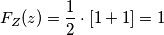 F_Z(z) = \frac{1}{2} \cdot [ 1 + 1 ] = 1
