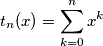 t_n(x) = \sum_{k=0}^n x ^ k t_n(x) = \sum_{k=0}^n x ^ k