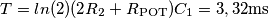 T= ln(2)(2R_{2} + R_{\text{POT}})C_{1}= 3,32\text{ms}