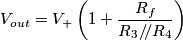 V_{out}=V_+ \left(1+ \frac{R_f}{R_3/\!/R_4}\right) V_{out}=V_+ \left(1+ \frac{R_f}{R_3/\!/R_4}\right)
