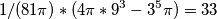1/(81\pi)*(4\pi*9^3-3^5\pi)=33