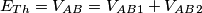 E_{Th}=V_{AB}=V_{AB}_1+V_{AB}_2 E_{Th}=V_{AB}=V_{AB}_1+V_{AB}_2
